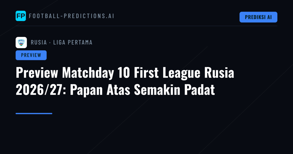 Preview Matchday 10 First League Rusia 2026/27: Papan Atas Semakin Padat