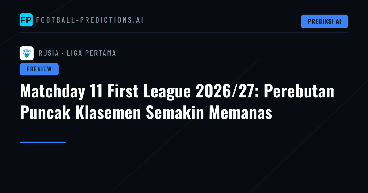 Matchday 11 First League 2026/27: Perebutan Puncak Klasemen Semakin Memanas