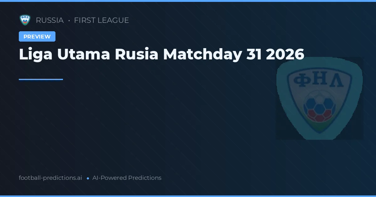Liga Utama Rusia Matchday 31 2026