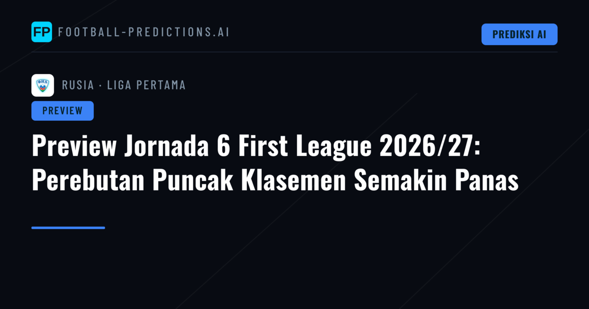 Preview Jornada 6 First League 2026/27: Perebutan Puncak Klasemen Semakin Panas