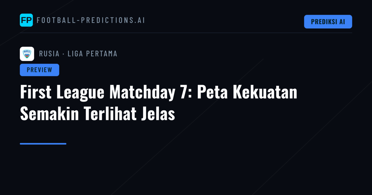 First League Matchday 7: Peta Kekuatan Semakin Terlihat Jelas
