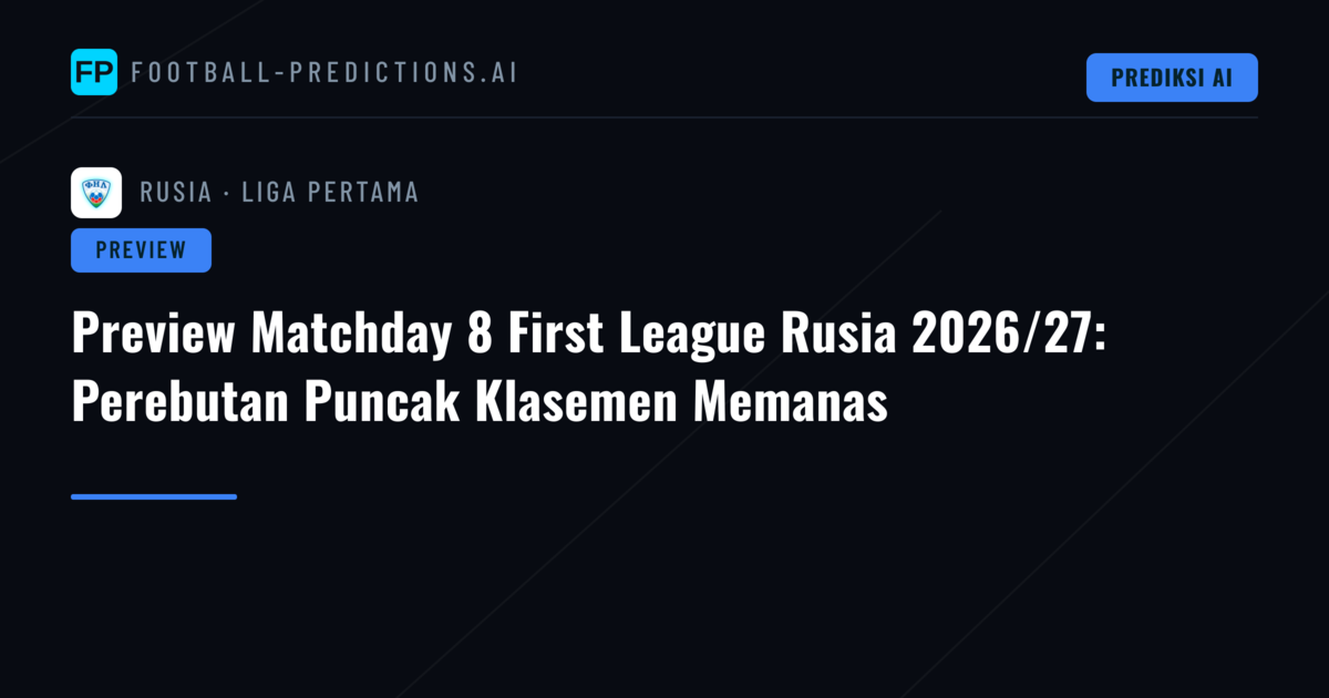 Preview Matchday 8 First League Rusia 2026/27: Perebutan Puncak Klasemen Memanas