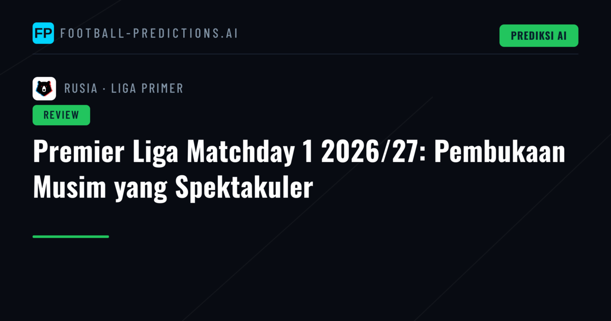 Premier Liga Matchday 1 2026/27: Pembukaan Musim yang Spektakuler