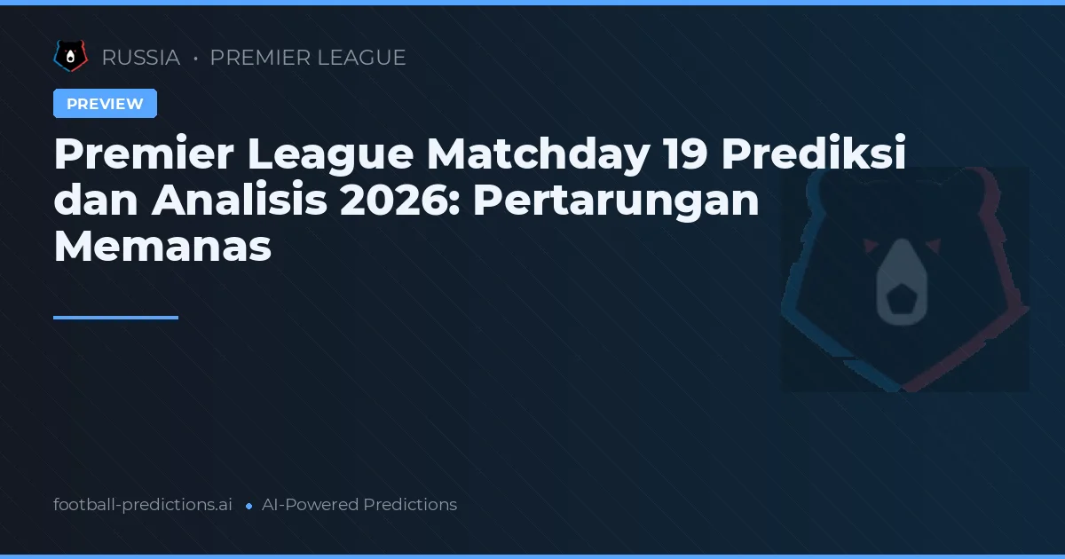 Premier League Matchday 19 Prediksi dan Analisis 2026: Pertarungan Memanas