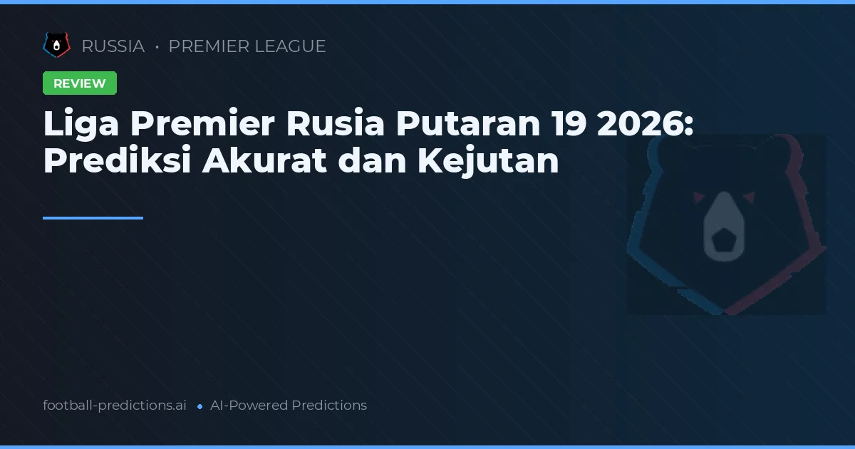 Liga Premier Rusia Putaran 19 2026: Prediksi Akurat dan Kejutan