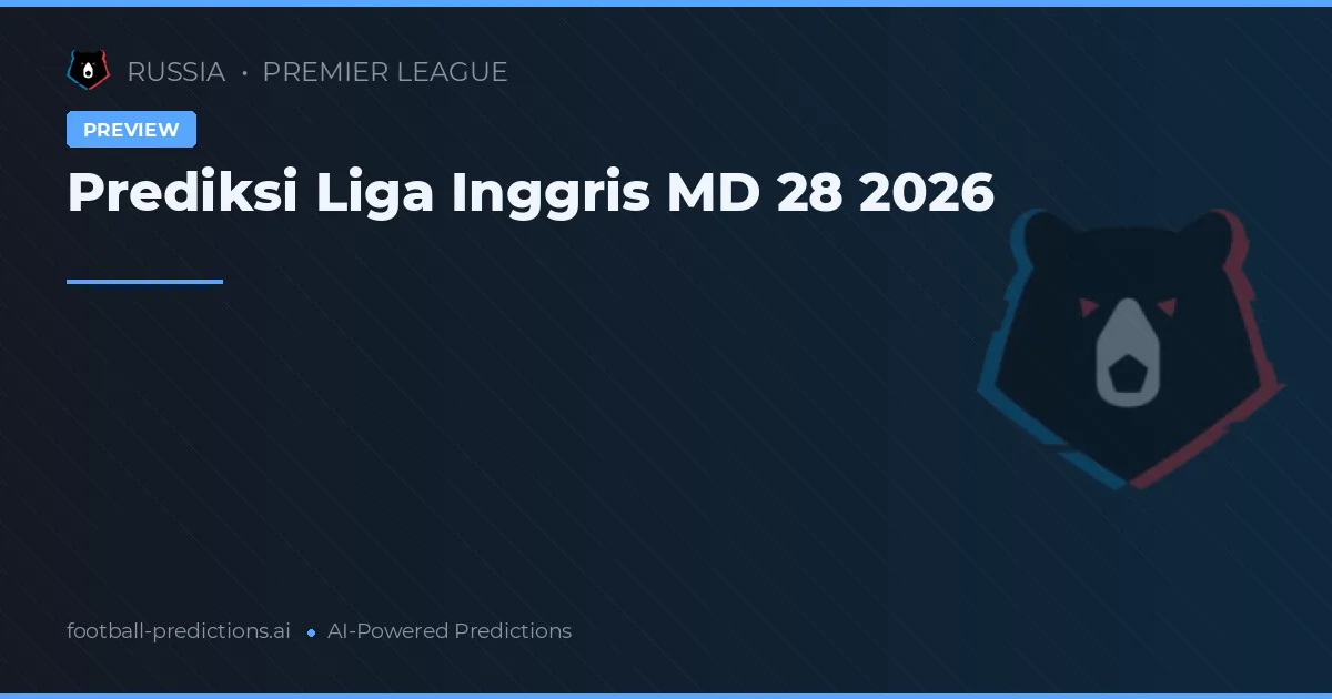 Prediksi Liga Inggris MD 28 2026