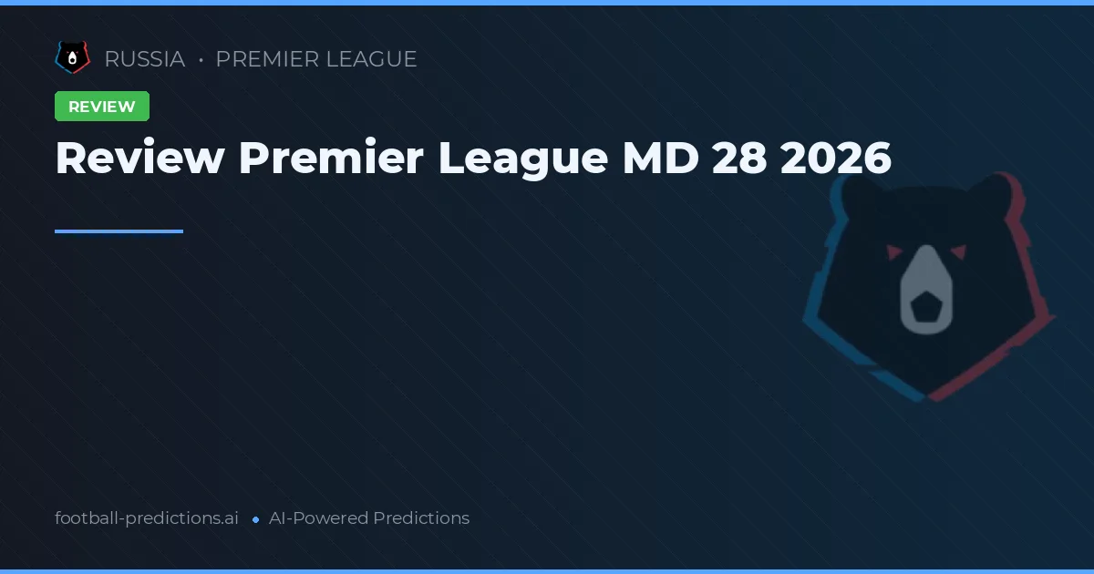 Review Premier League MD 28 2026