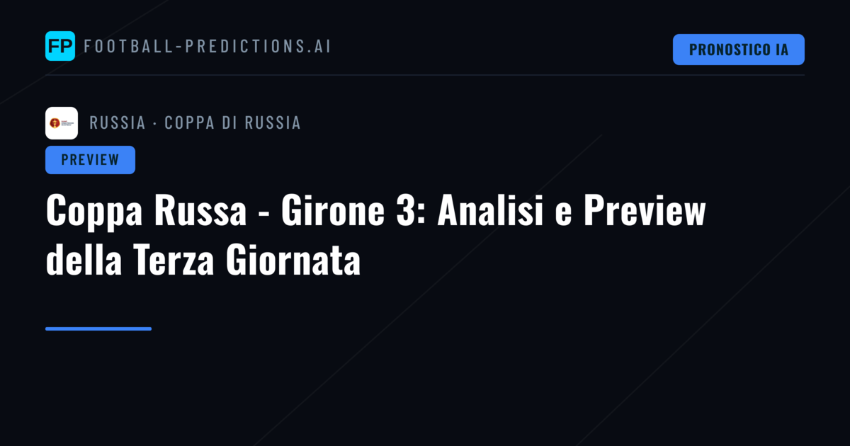Coppa Russa - Girone 3: Analisi e Preview della Terza Giornata