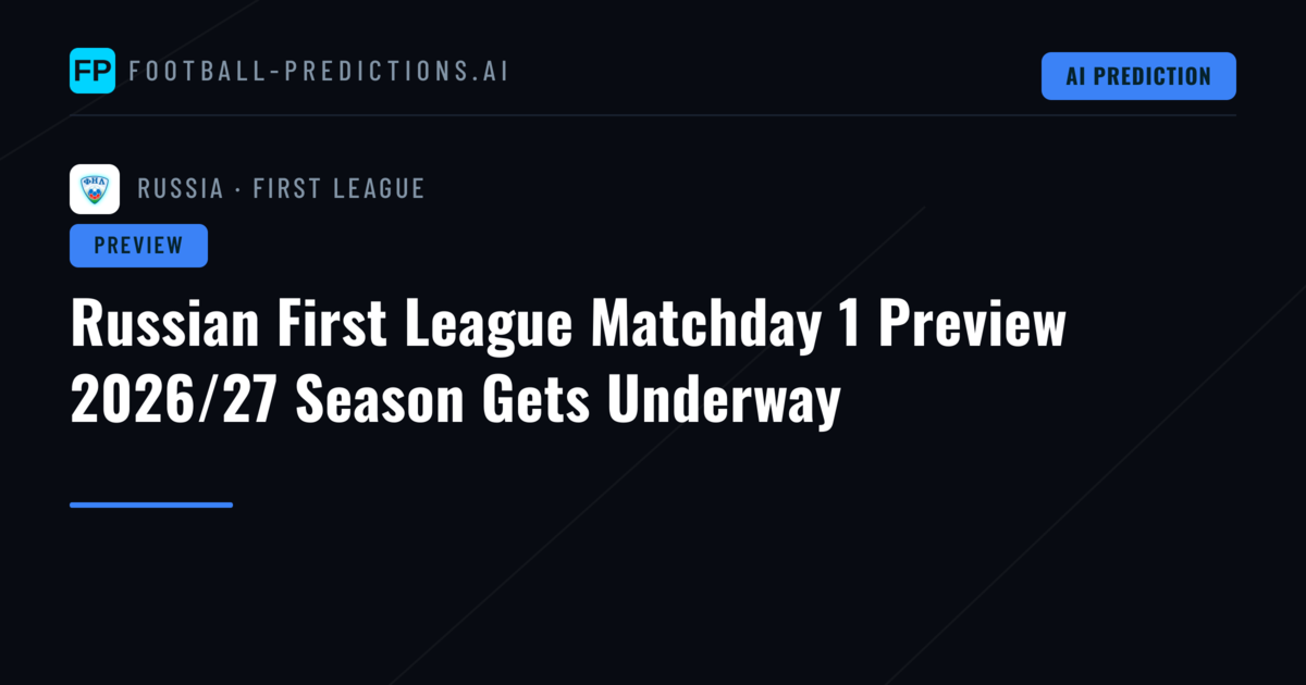 Russian First League Matchday 1 Preview 2026/27 Season Gets Underway