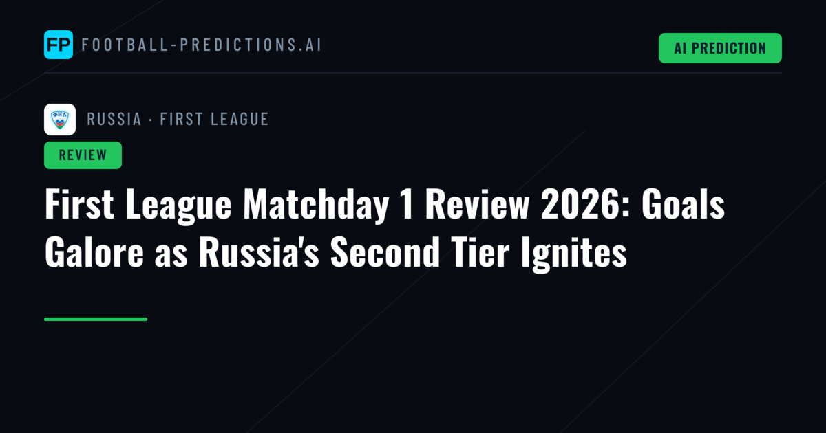 First League Matchday 1 Review 2026: Goals Galore as Russia's Second Tier Ignites