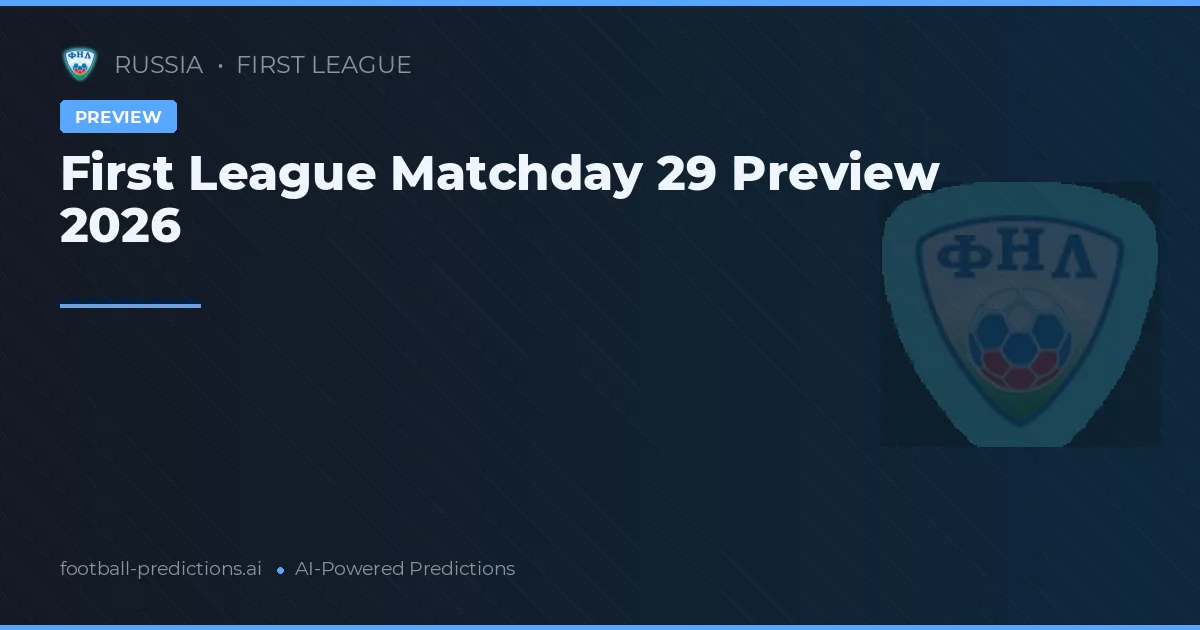 First League Matchday 29 Preview 2026