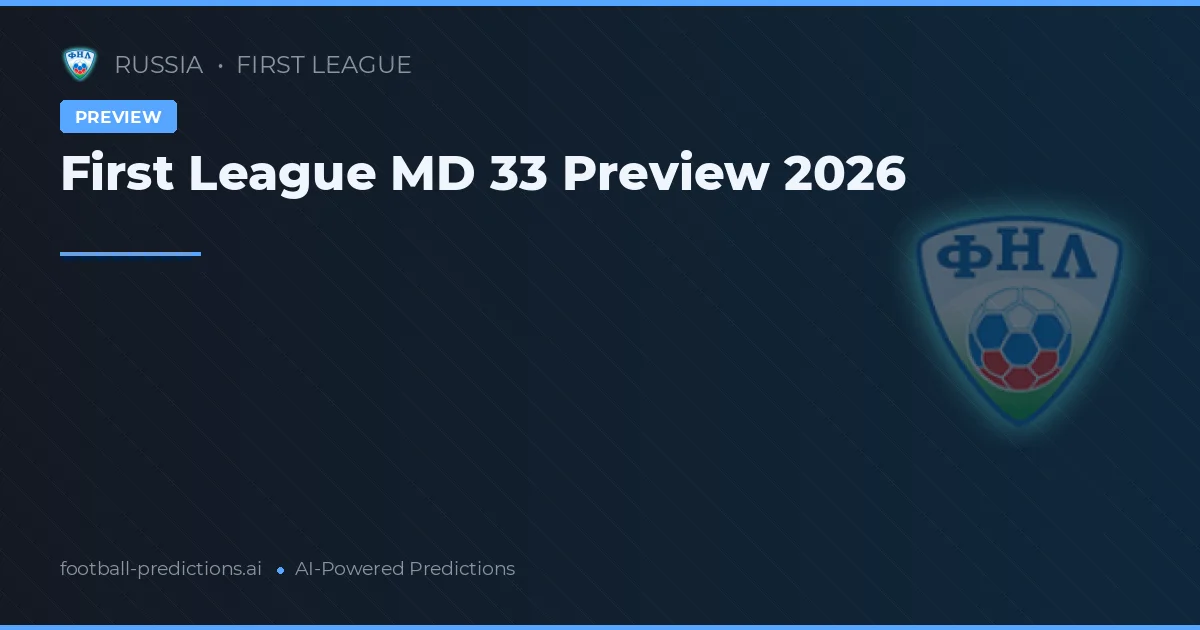 First League MD 33 Preview 2026