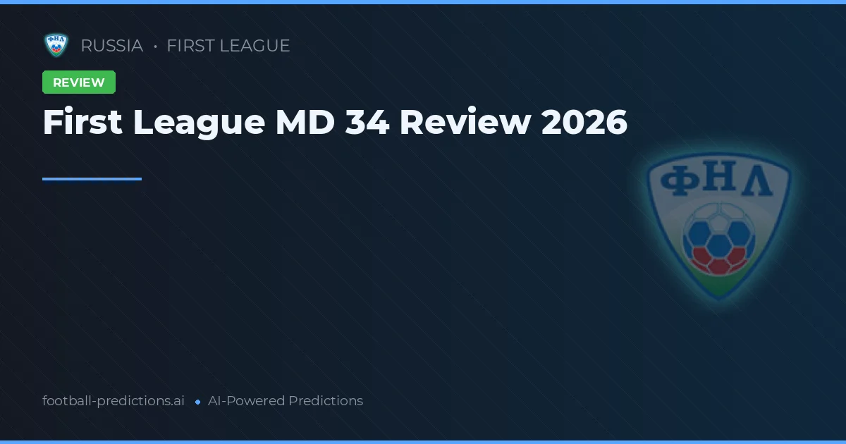 First League MD 34 Review 2026