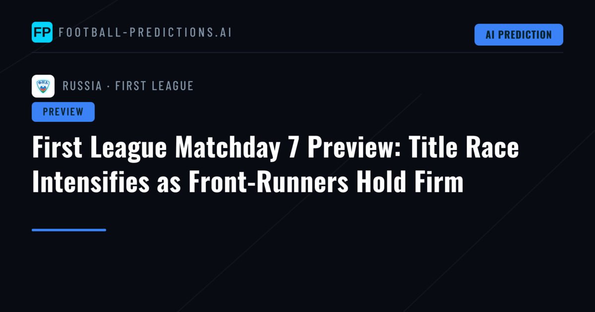 First League Matchday 7 Preview: Title Race Intensifies as Front-Runners Hold Firm