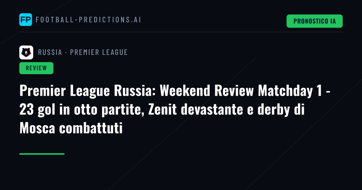 Premier League Russia: Weekend Review Matchday 1 - 23 gol in otto partite, Zenit devastante e derby di Mosca combattuti