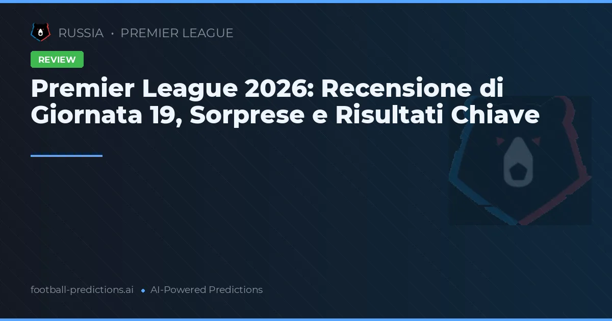 Premier League 2026: Recensione di Giornata 19, Sorprese e Risultati Chiave