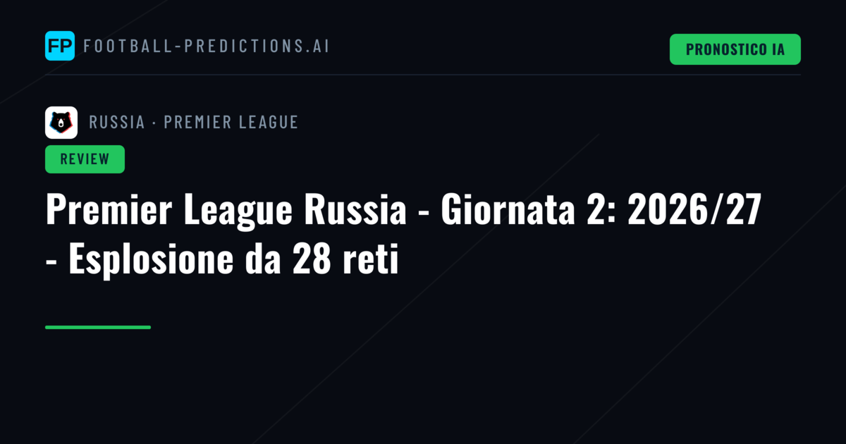 Premier League Russia - Giornata 2: 2026/27 - Esplosione da 28 reti