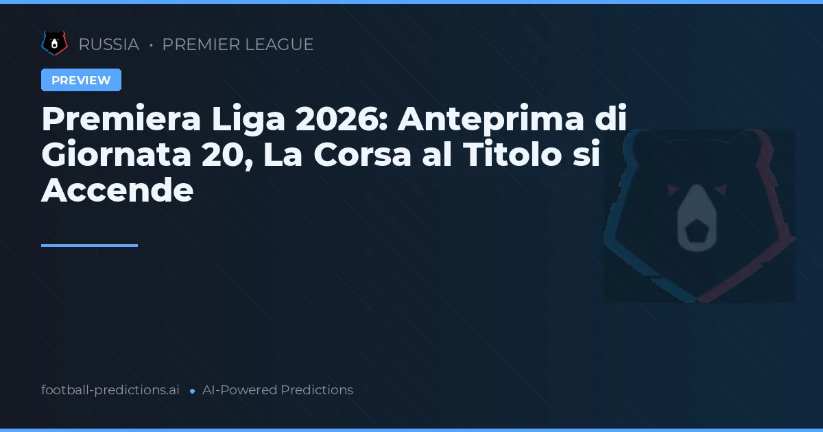 Premiera Liga 2026: Anteprima di Giornata 20, La Corsa al Titolo si Accende
