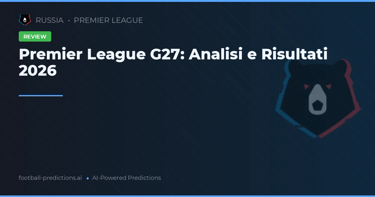 Premier League G27: Analisi e Risultati 2026
