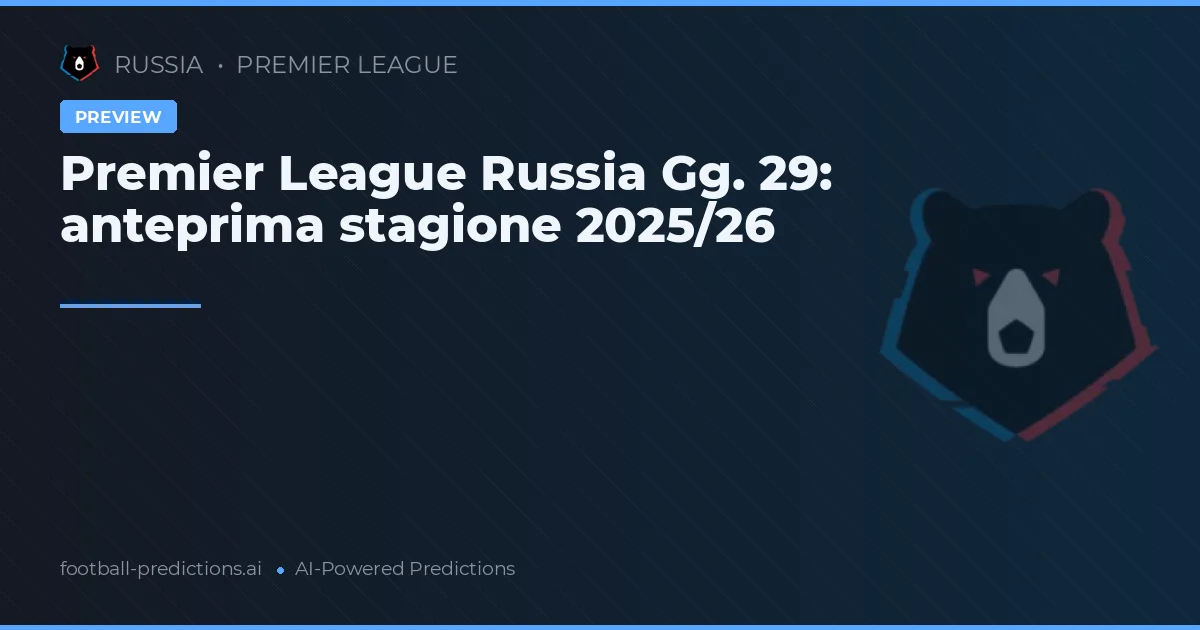 Premier League Russia Gg. 29: anteprima stagione 2025/26