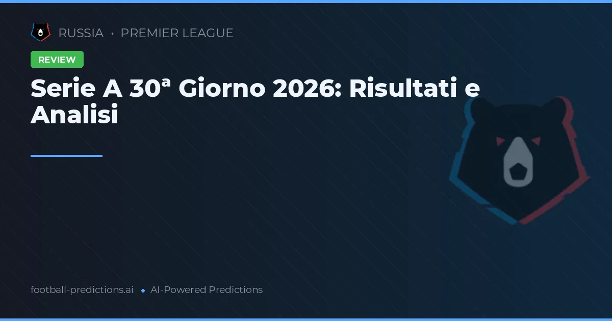 Serie A 30ª Giorno 2026: Risultati e Analisi