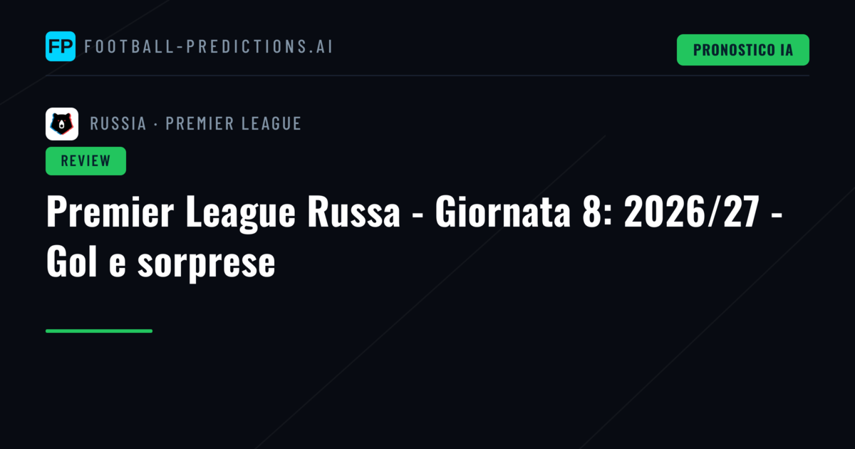 Premier League Russa - Giornata 8: 2026/27 - Gol e sorprese