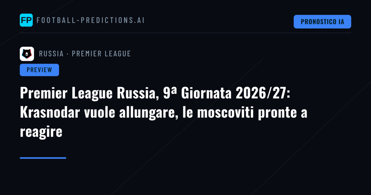 Premier League Russia, 9ª Giornata 2026/27: Krasnodar vuole allungare, le moscoviti pronte a reagire