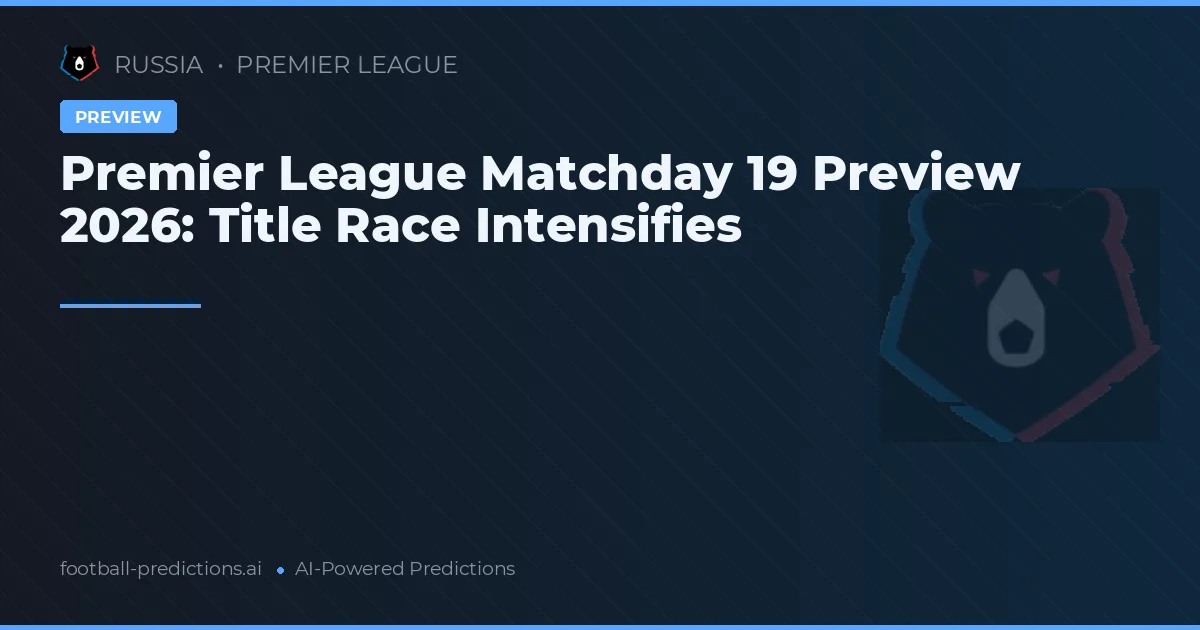 Premier League Matchday 19 Preview 2026: Title Race Intensifies