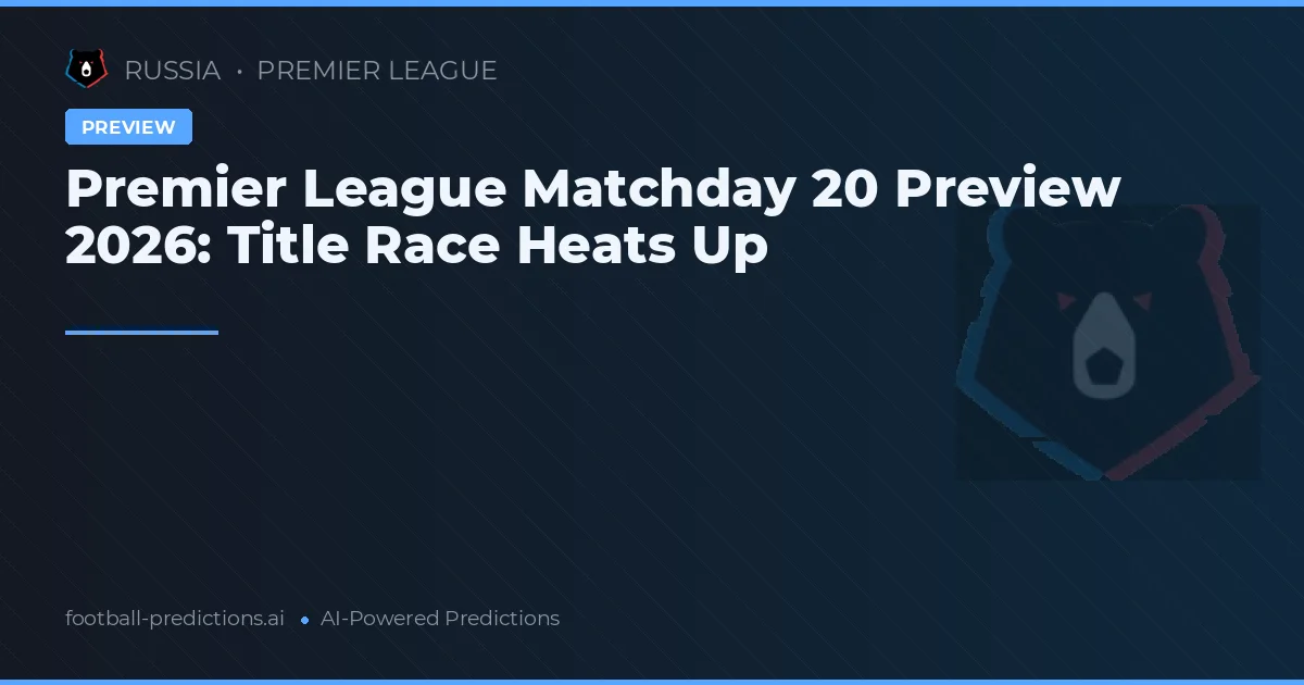 Premier League Matchday 20 Preview 2026: Title Race Heats Up