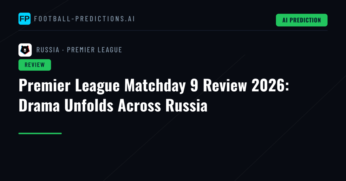 Premier League Matchday 9 Review 2026: Drama Unfolds Across Russia