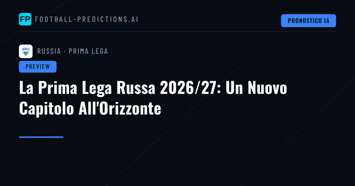 La Prima Lega Russa 2026/27: Un Nuovo Capitolo All'Orizzonte