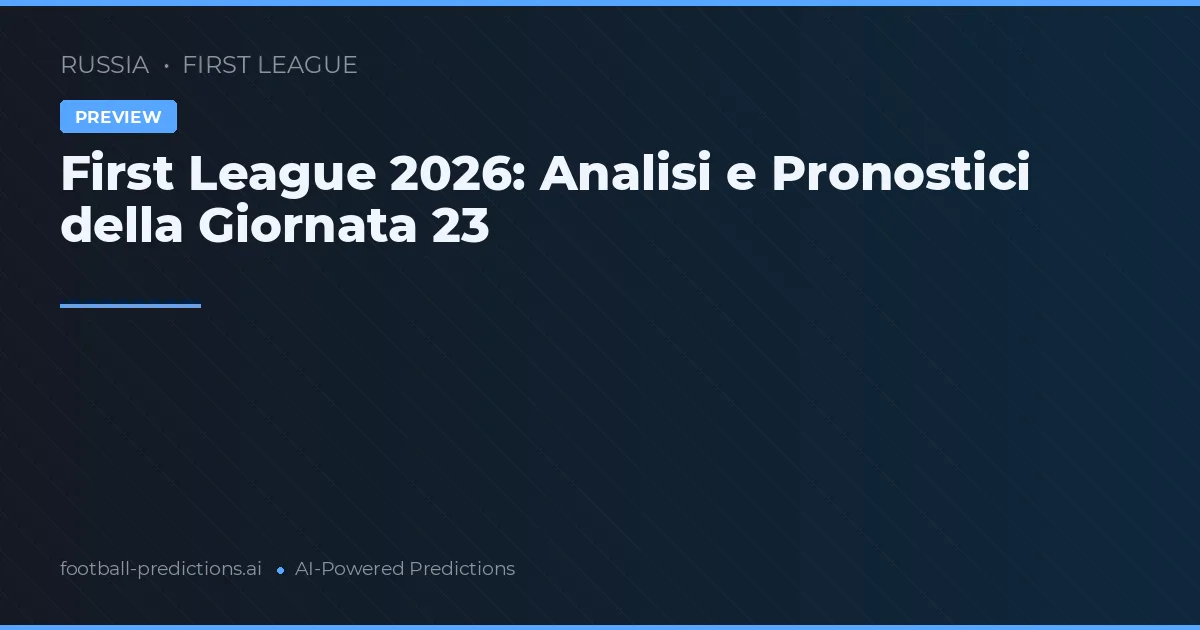 First League 2026: Analisi e Pronostici della Giornata 23