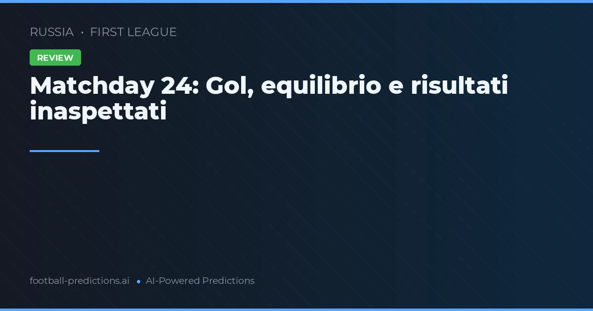 Matchday 24: Gol, equilibrio e risultati inaspettati