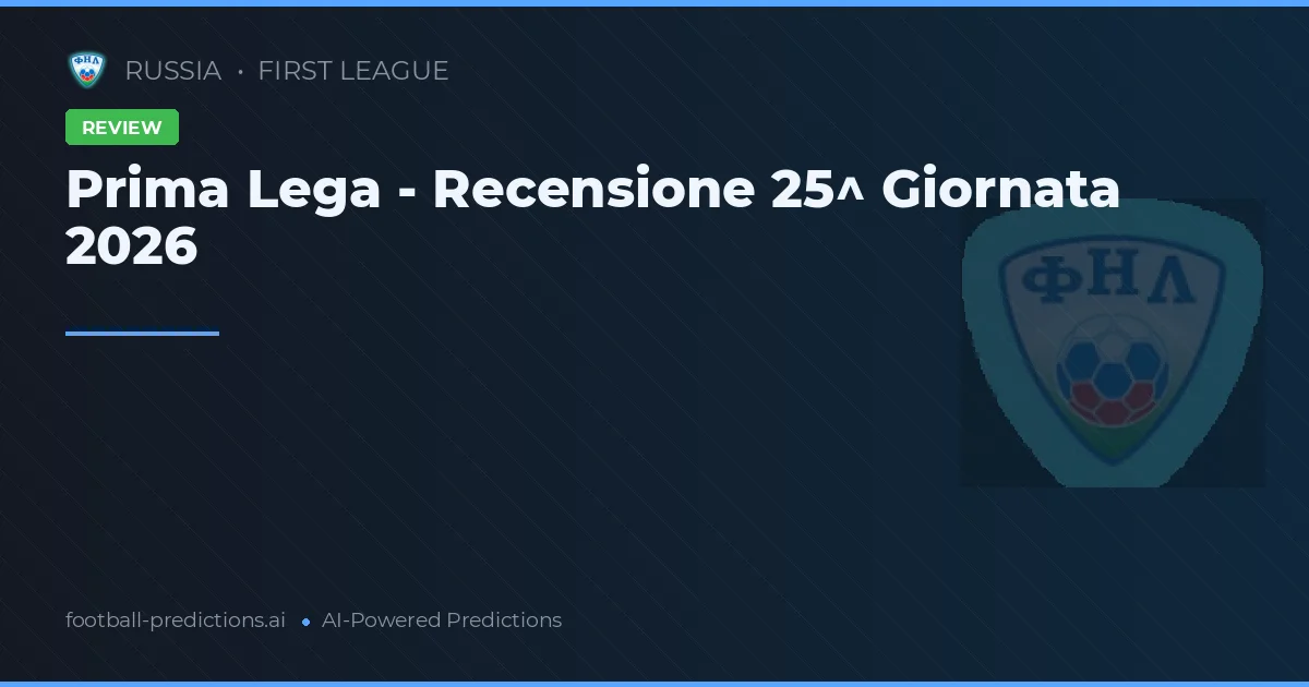 Prima Lega - Recensione 25^ Giornata 2026