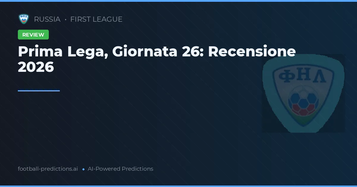 Prima Lega, Giornata 26: Recensione 2026