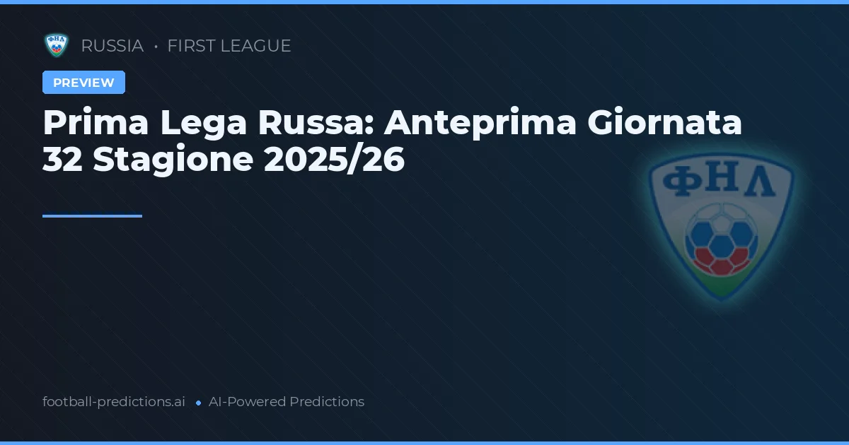 Prima Lega Russa: Anteprima Giornata 32 Stagione 2025/26