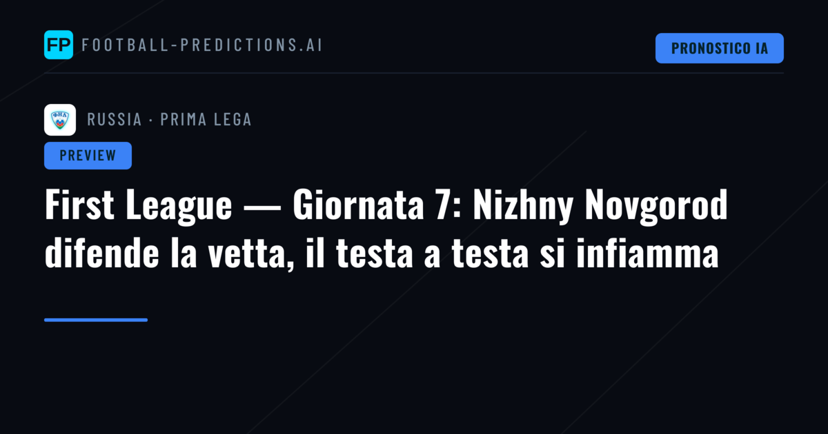 First League — Giornata 7: Nizhny Novgorod difende la vetta, il testa a testa si infiamma