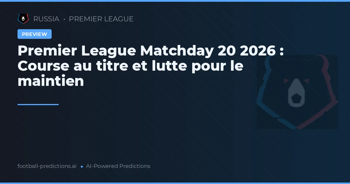 Premier League Matchday 20 2026 : Course au titre et lutte pour le maintien