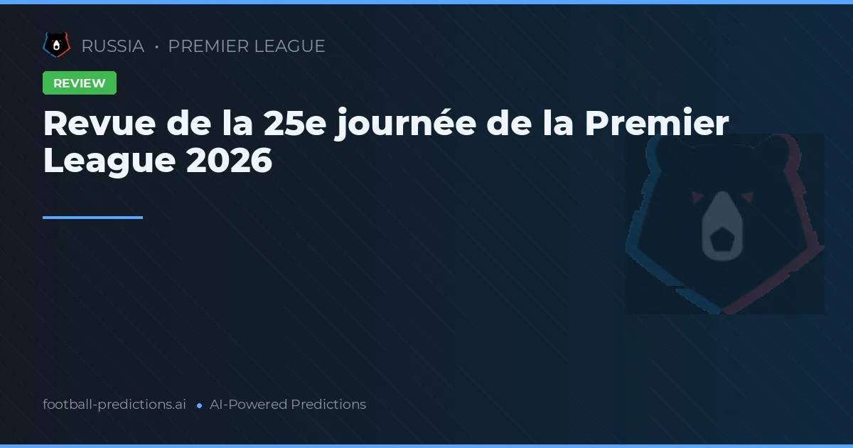 Revue de la 25e journée de la Premier League 2026