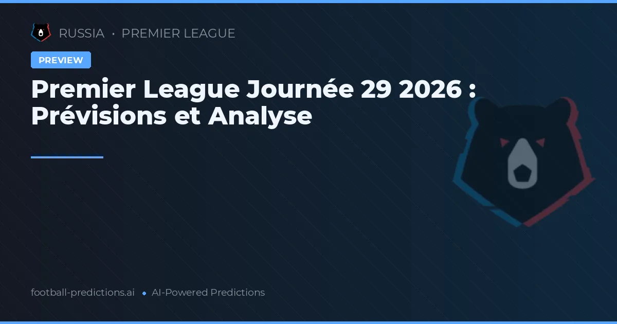 Premier League Journée 29 2026 : Prévisions et Analyse