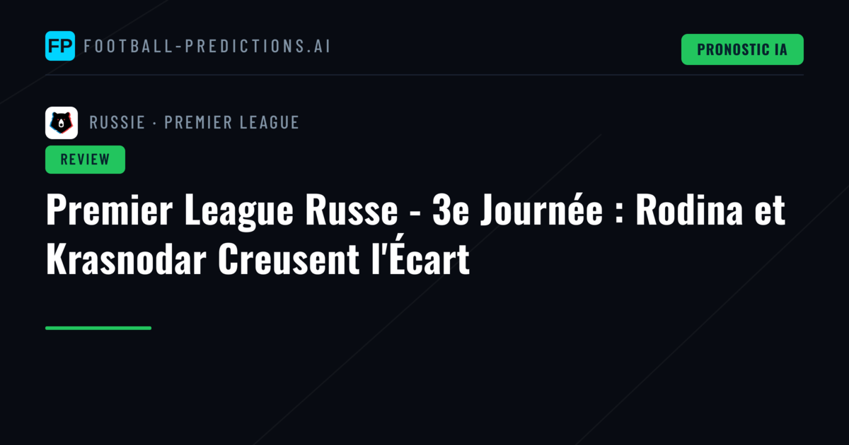 Premier League Russe - 3e Journée : Rodina et Krasnodar Creusent l'Écart