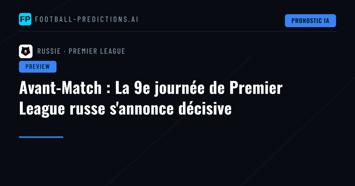 Avant-Match : La 9e journée de Premier League russe s'annonce décisive