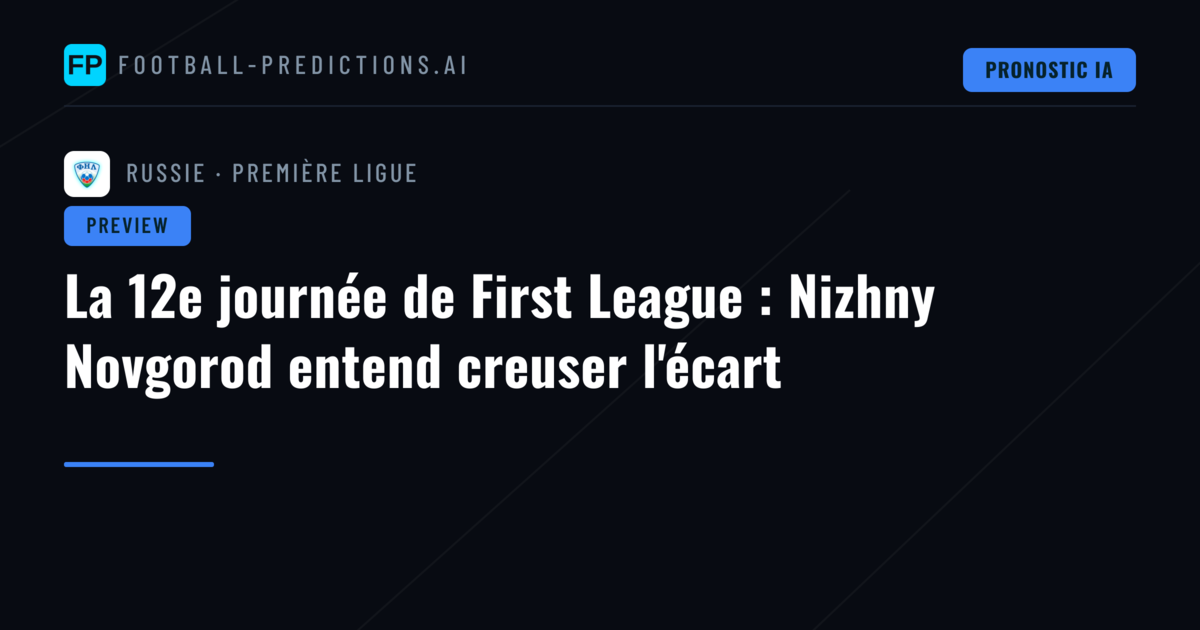 La 12e journée de First League : Nizhny Novgorod entend creuser l'écart