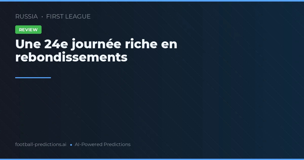 Une 24e journée riche en rebondissements