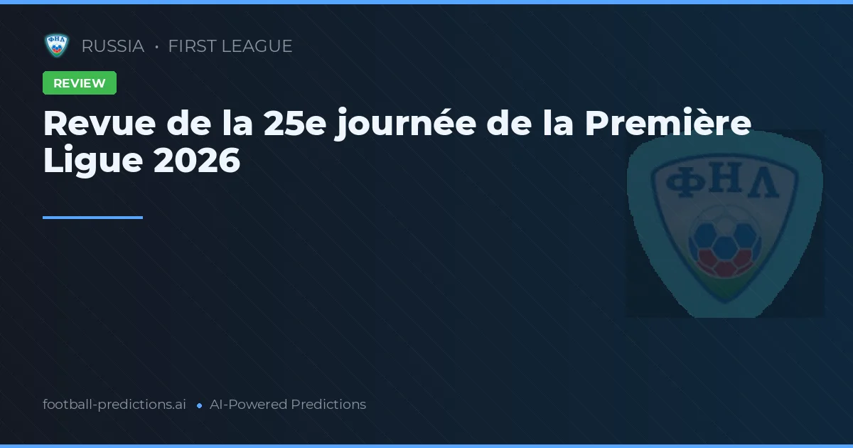 Revue de la 25e journée de la Première Ligue 2026