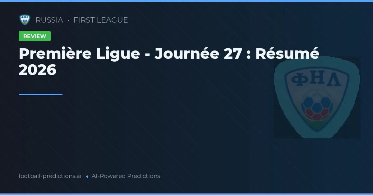 Première Ligue - Journée 27 : Résumé 2026