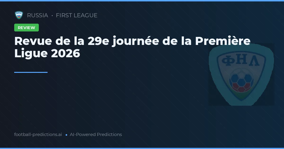 Revue de la 29e journée de la Première Ligue 2026