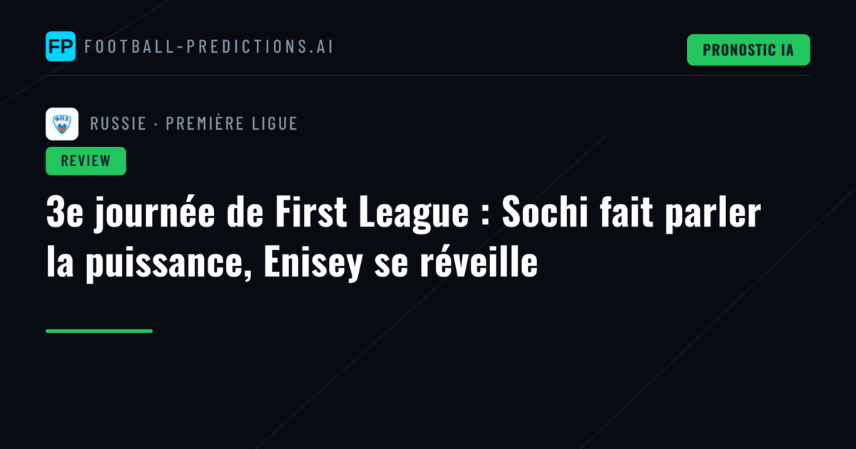 3e journée de First League : Sochi fait parler la puissance, Enisey se réveille