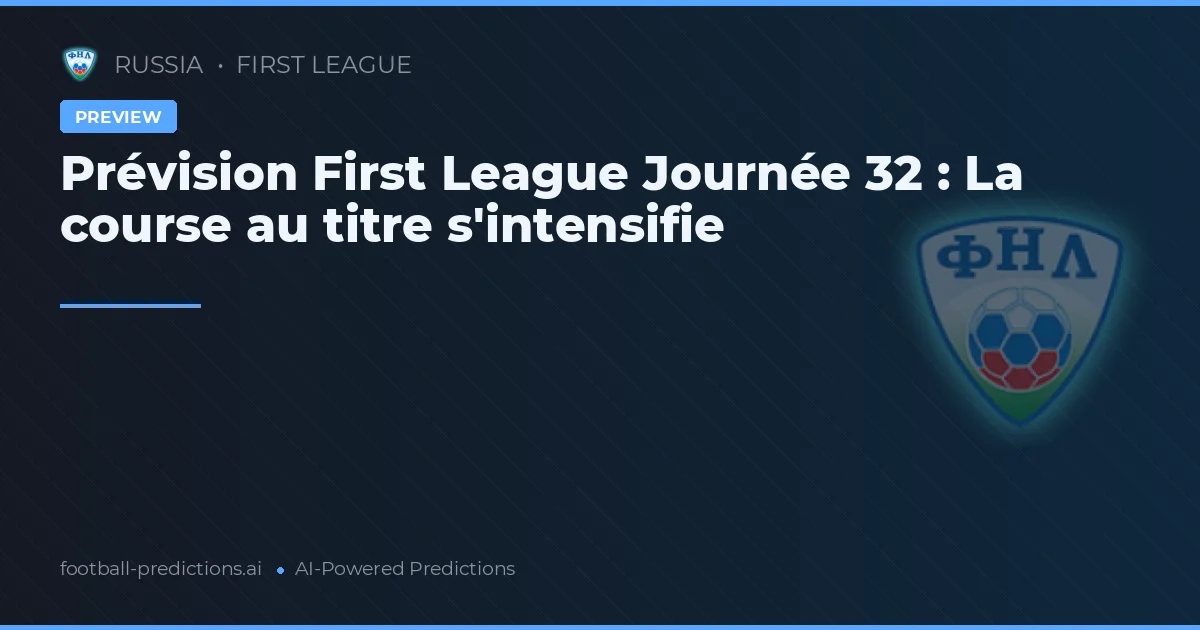 Prévision First League Journée 32 : La course au titre s'intensifie