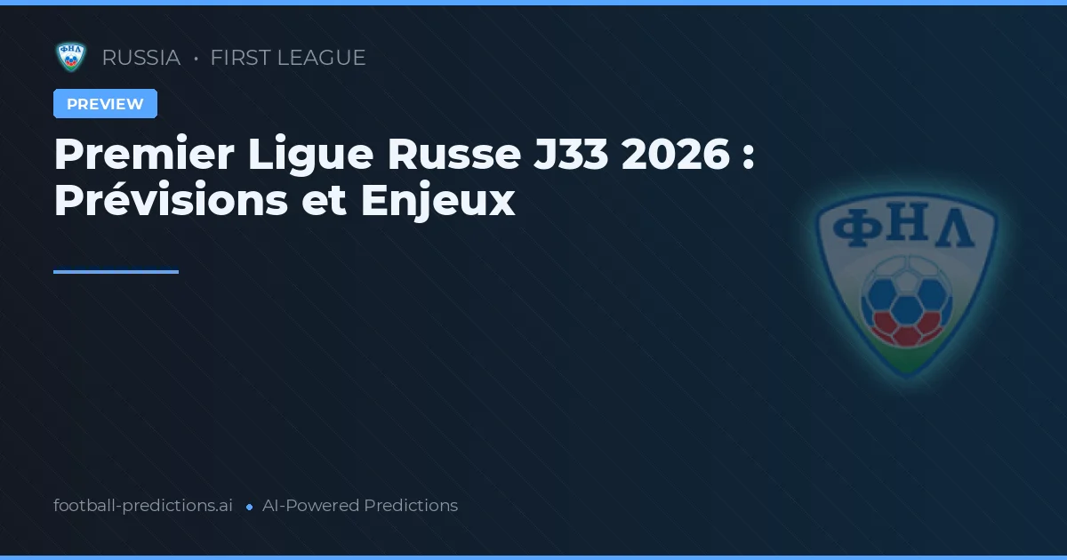 Premier Ligue Russe J33 2026 : Prévisions et Enjeux